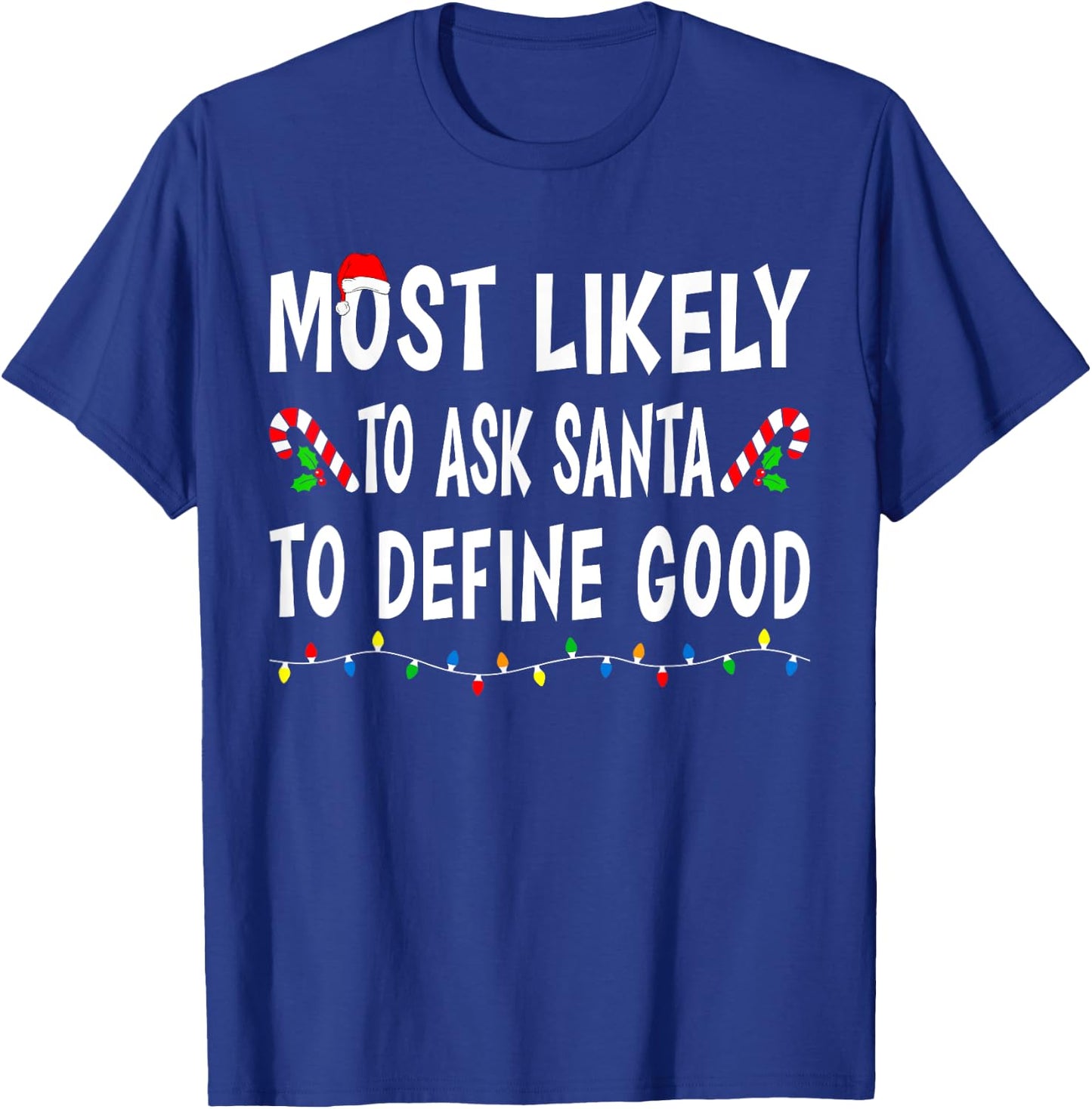 Most Likely To Ask Santa Define Good Funny Family Christmas T-Shirt - T-Shirt | Royal