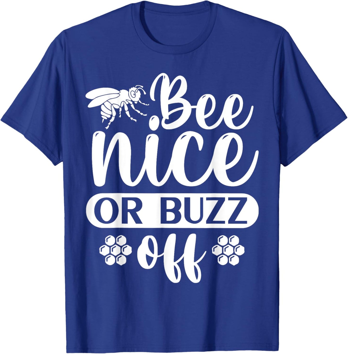 Bee Nice Or Buzz Off T-Shirt - T-Shirt | Royal