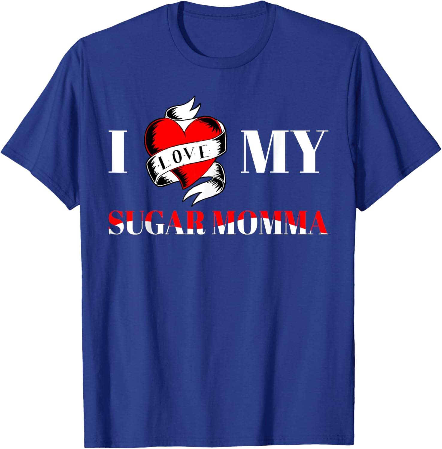 I Love My Sugar Momma T-Shirt - T-Shirt | Royal
