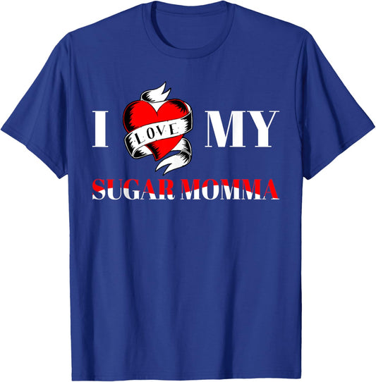I Love My Sugar Momma T-Shirt - T-Shirt | Royal