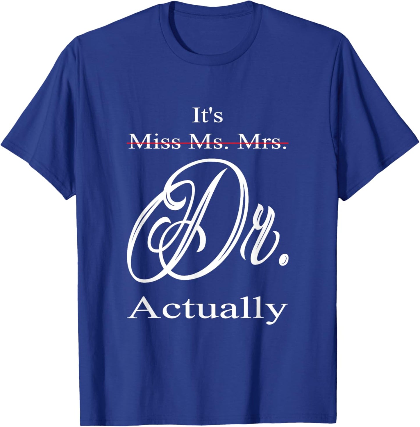 Funny It's Miss Ms Mrs Dr Actually Doctor Graduation Women T-Shirt - T-Shirt | Royal