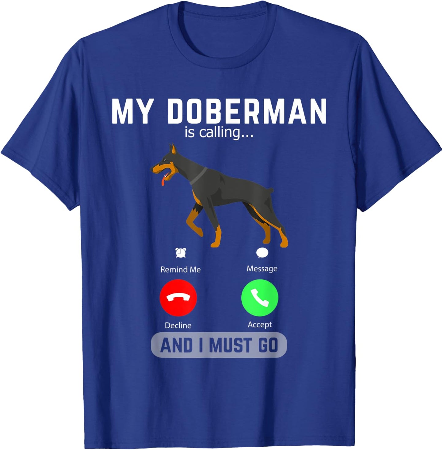 My Doberman Is Calling And I Must Go Phone Screen Dog Lover T-Shirt - T-Shirt | Royal