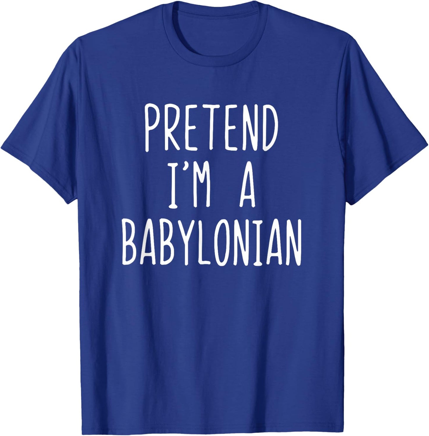 Pretend I'm A Babylonian Costume Halloween Lazy Easy T-Shirt - T-Shirt | Royal