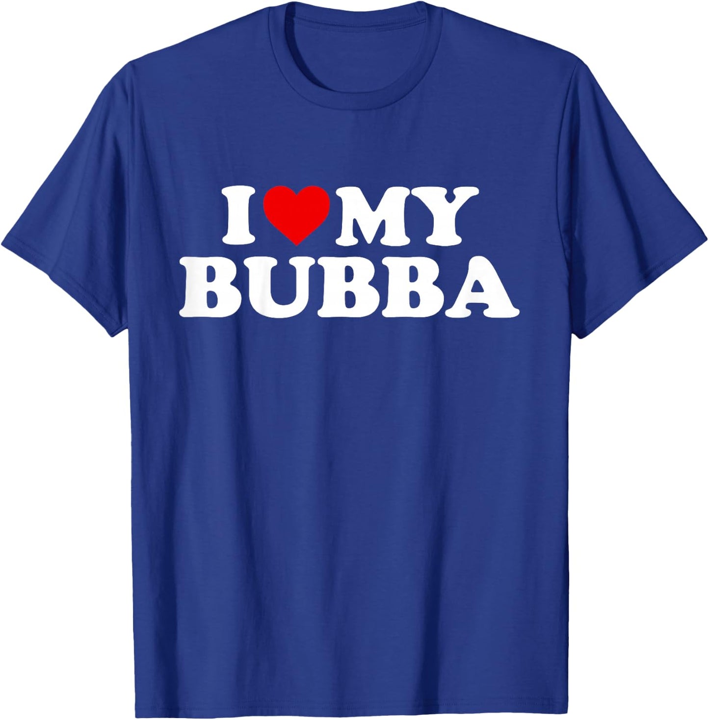 I Love My Bubba Design: Toddler, Boy, Girl, Youth, Baby T-Shirt - T-Shirt | Royal