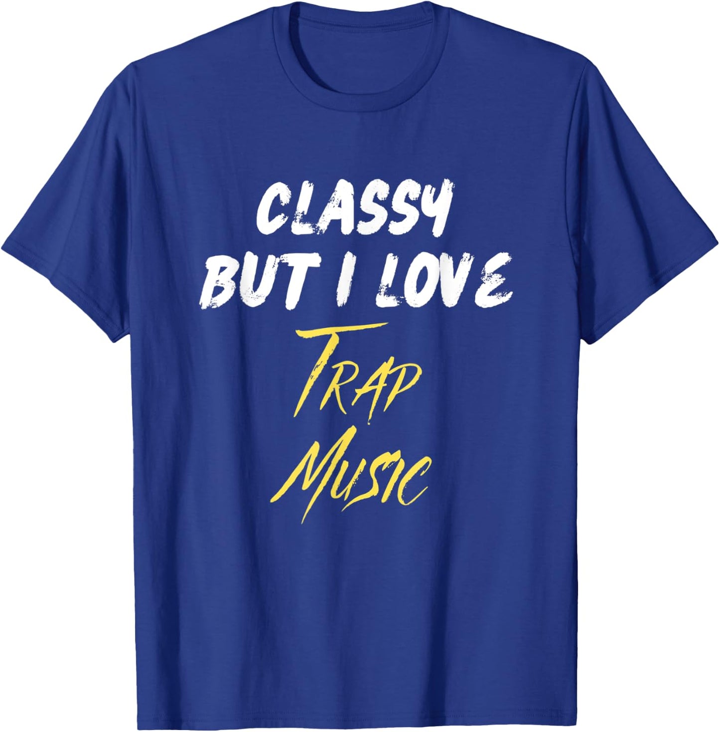 Classy But I Love Trap Music Hip Hop Rap Trap Music Lover T-Shirt - T-Shirt | Royal