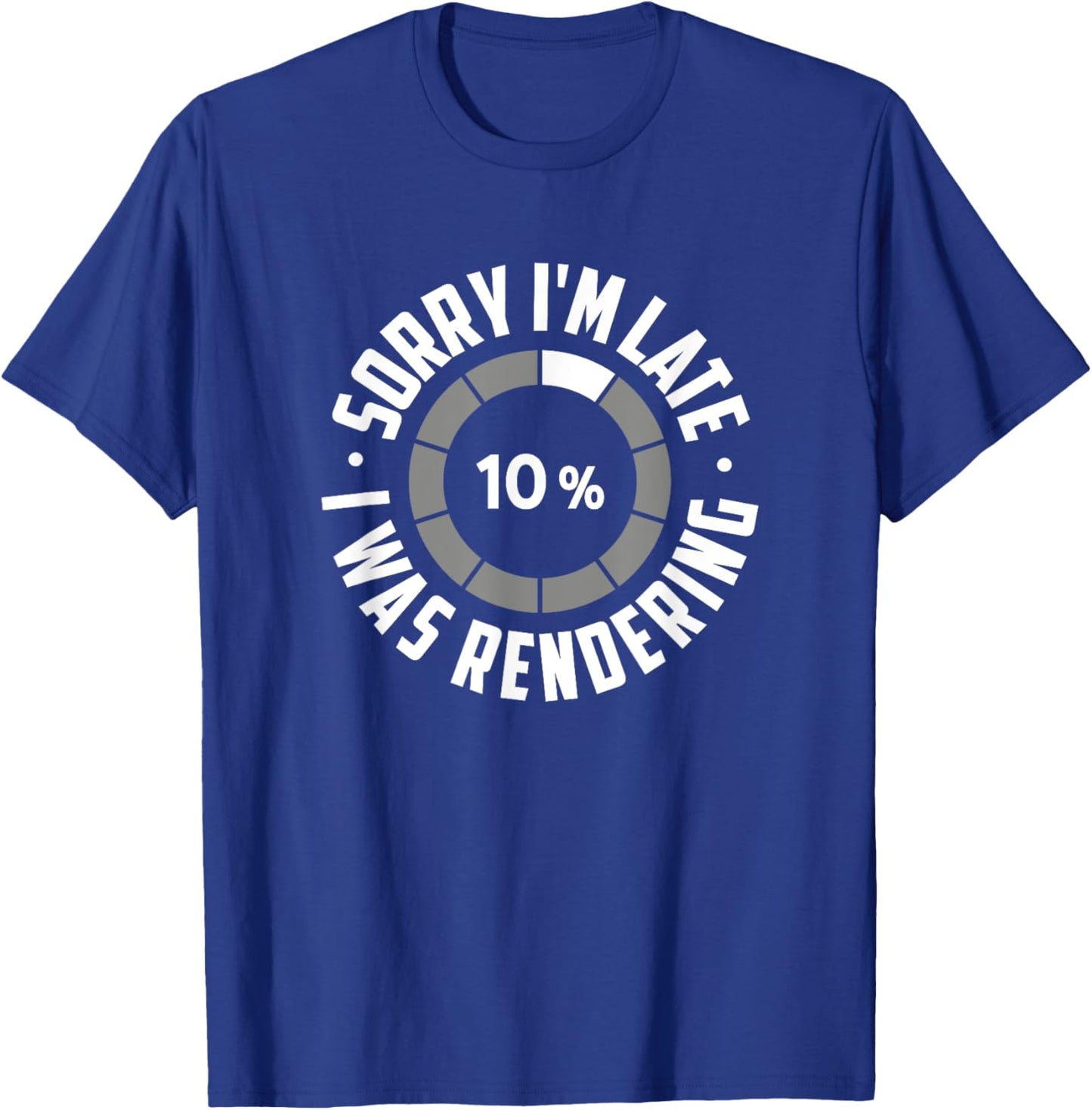 Sorry I'm Late I Was Rendering, Funny Animator T-Shirt - T-Shirt | Royal