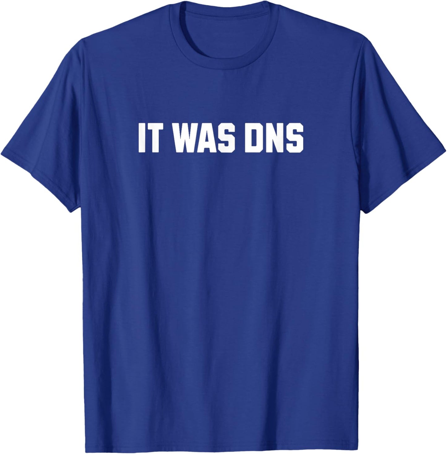 It Was DNS Funny Network Engineer Motto T-Shirt - T-Shirt | Royal