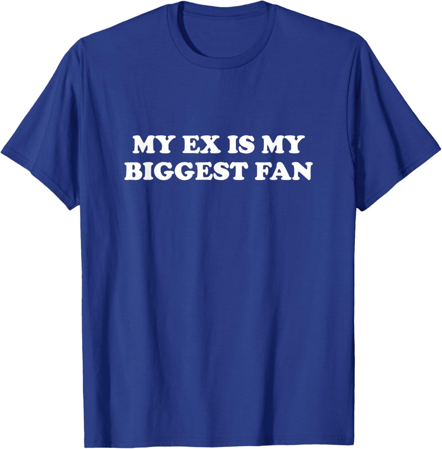My Ex Is My Biggest Fan Funny T-Shirt - T-Shirt | Royal
