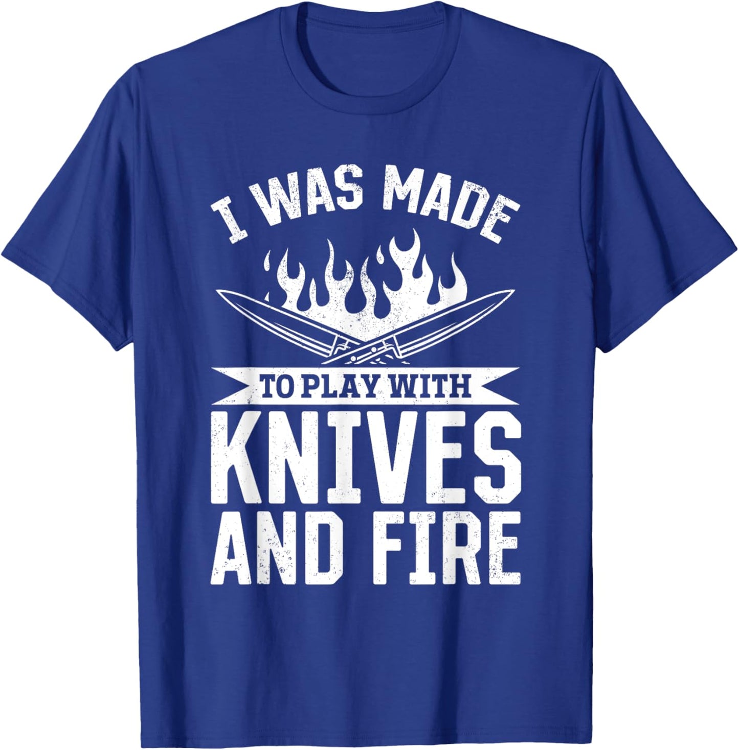 I Was Made To Play With Knives And Fire Kitchen Tools Knives T-Shirt - T-Shirt | Royal