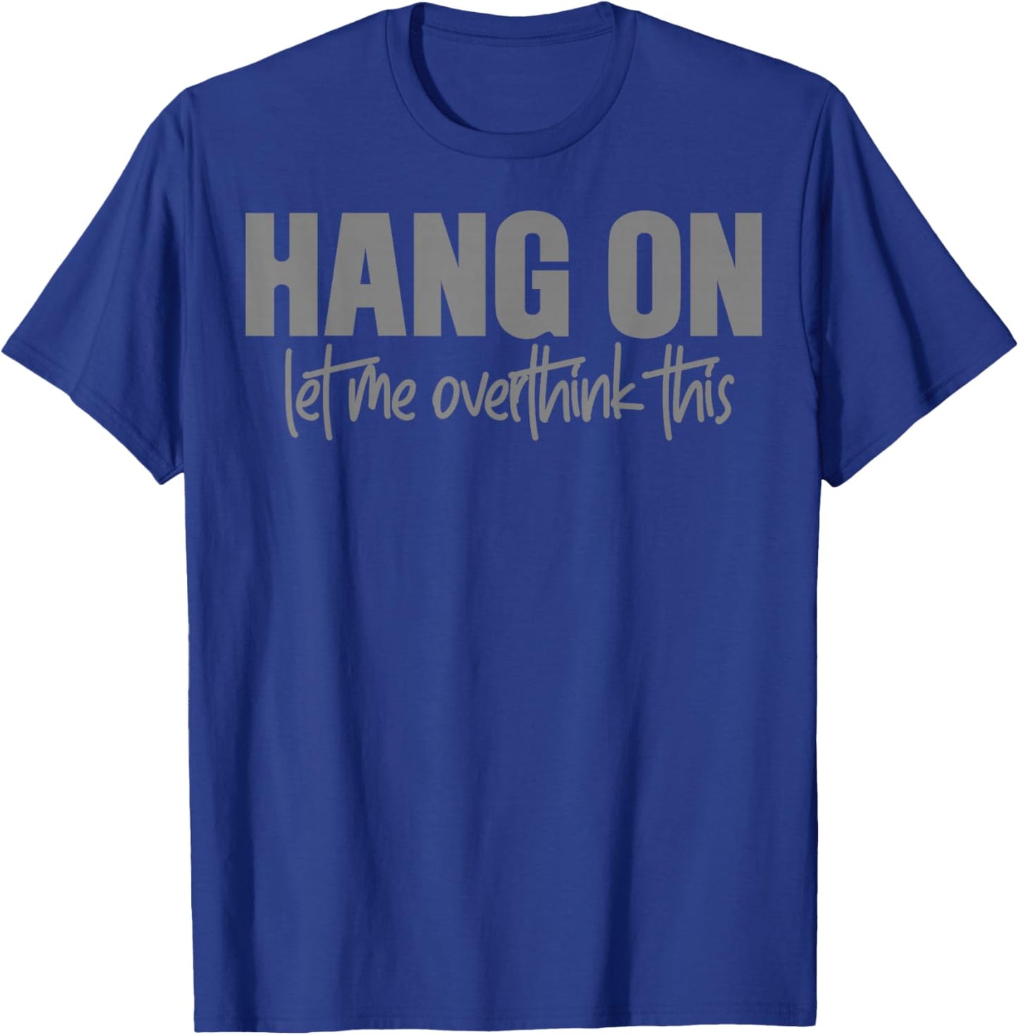 Moment, let me rethink this again T-Shirt - T-Shirt | Royal