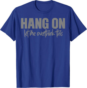 Moment, let me rethink this again T-Shirt - T-Shirt | Royal