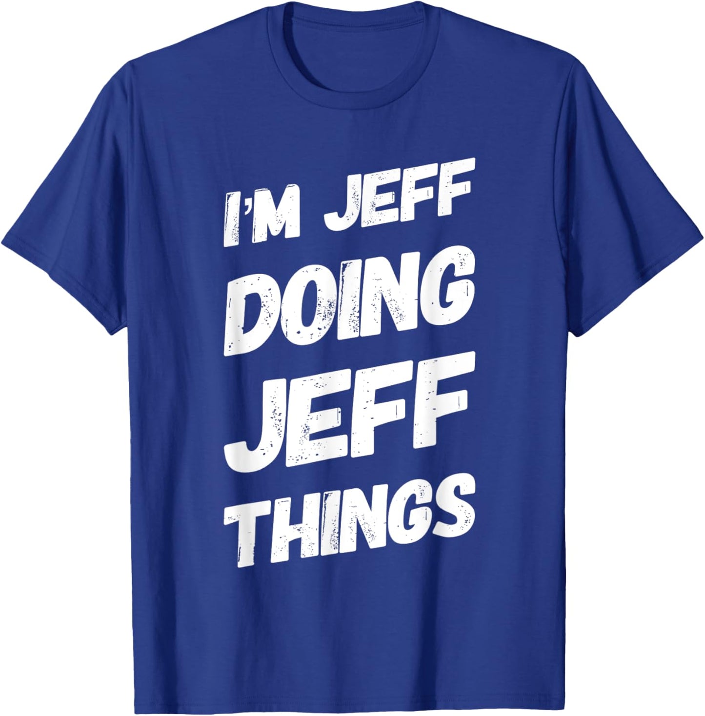 I'M JEFF DOING JEFF THINGS Personalized Name JEFF Gifts Idea T-Shirt - T-Shirt | Royal