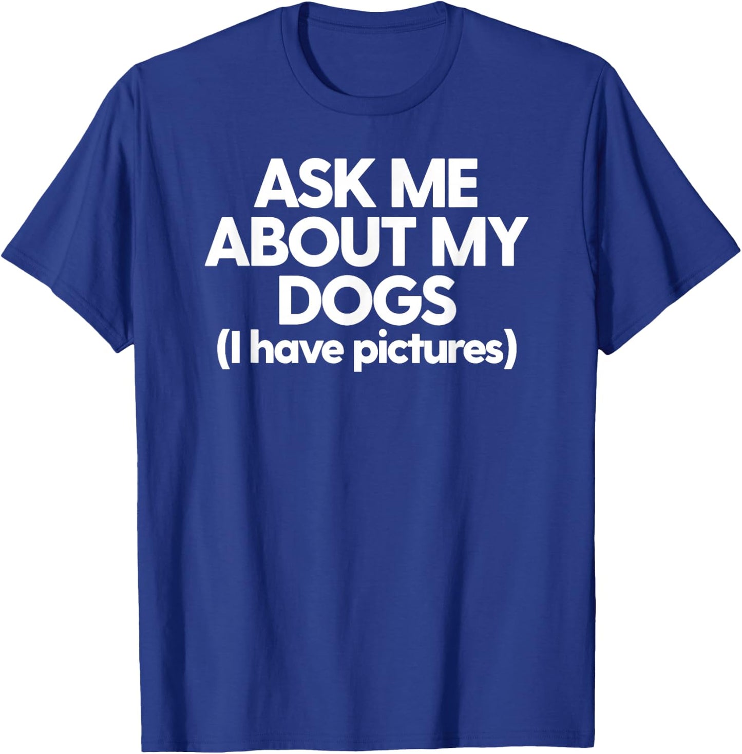 Dog Mom Dad Cute Ask Me About My Dogs Dog Parents Funny Dogs Men Women T-Shirt - T-Shirt | Royal