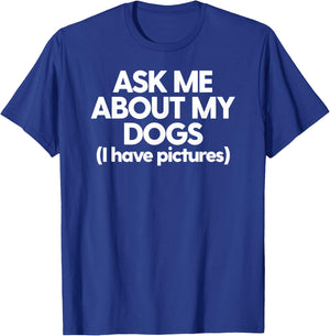 Dog Mom Dad Cute Ask Me About My Dogs Dog Parents Funny Dogs Men Women T-Shirt - T-Shirt | Royal