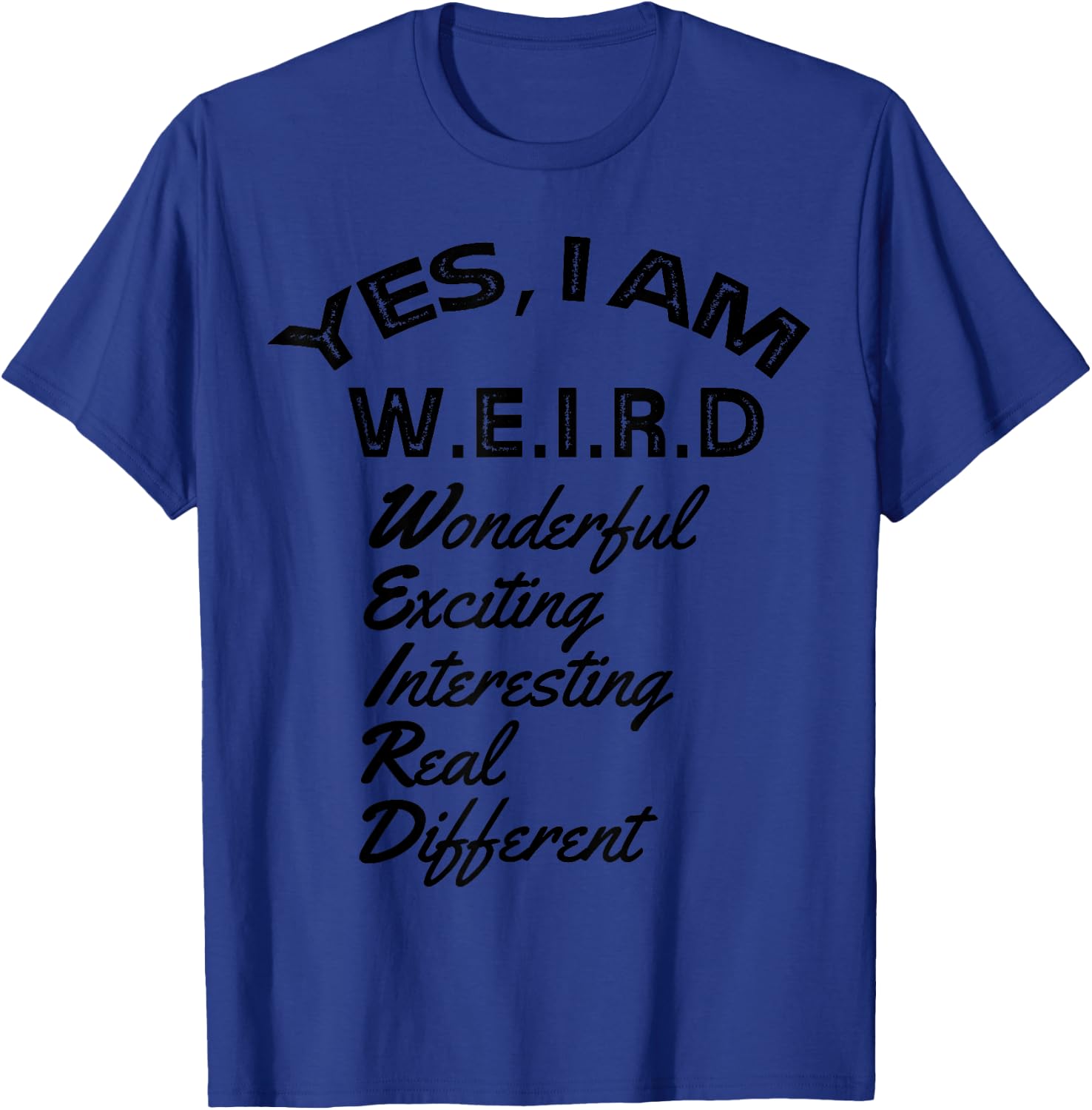 Yes I am weird, wonderful exciting interesting real gift T-Shirt - T-Shirt | Royal