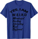 Yes I am weird, wonderful exciting interesting real gift T-Shirt - T-Shirt | Royal