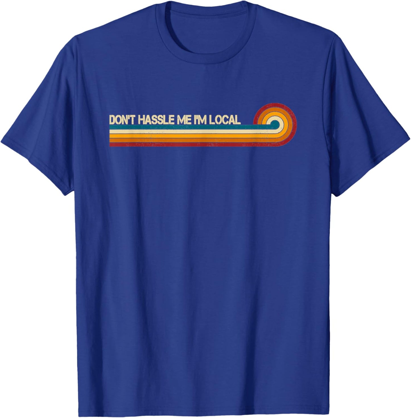 Vintage Retro Stripes Funny Saying Don't Hassle Me I'm Local T-Shirt - T-Shirt | Royal
