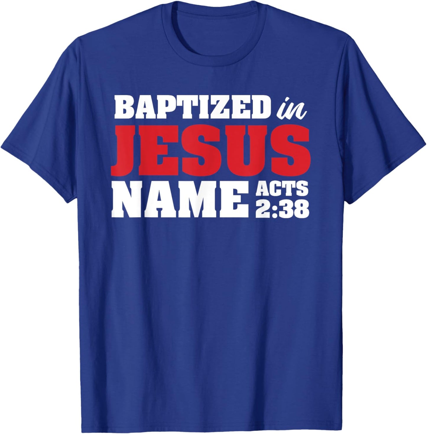 Baptized In Jesus Name Acts 2:38 Christian Bible Verse T-Shirt - T-Shirt | Royal