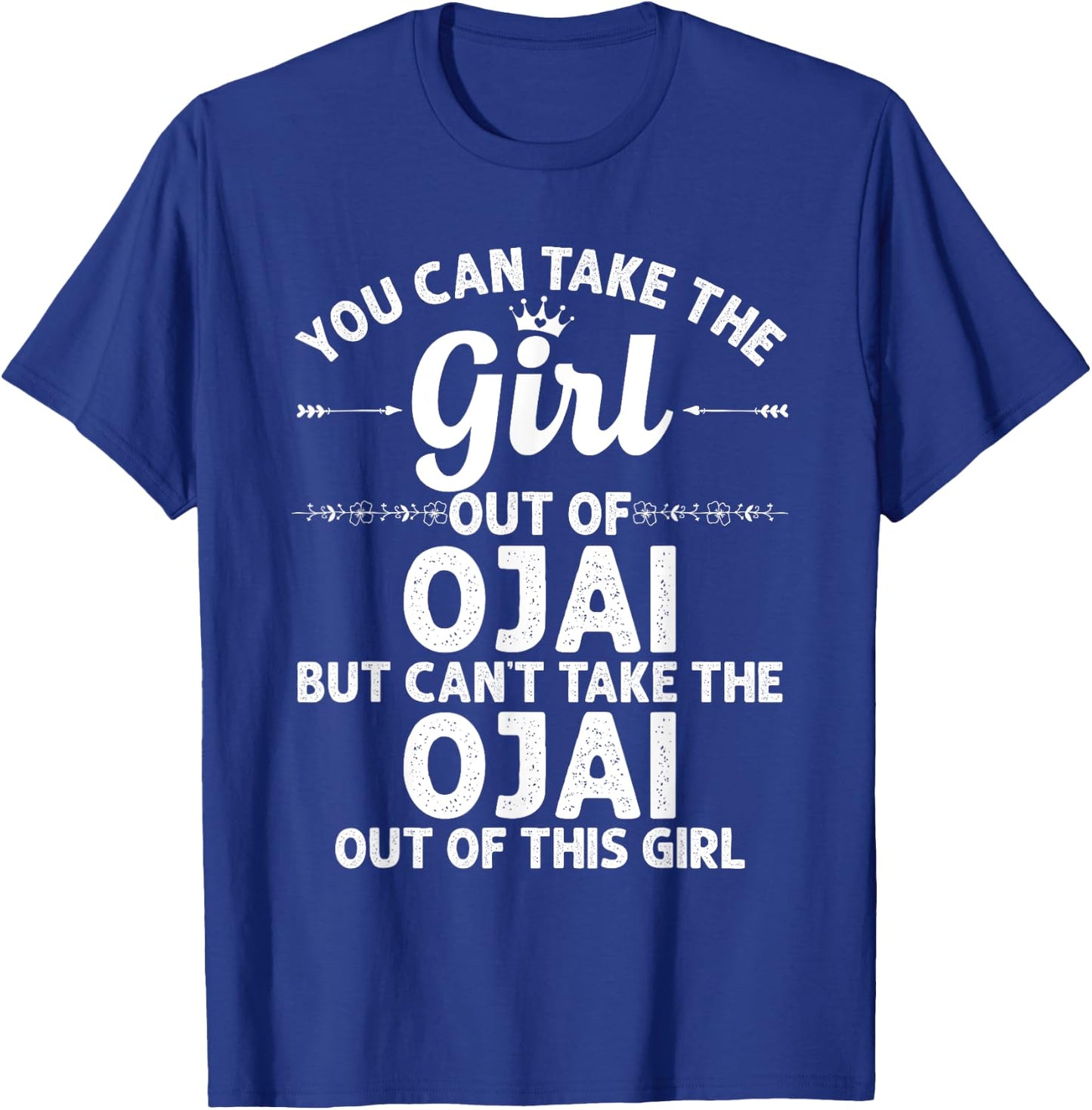 Girl Out Of OJAI CA CALIFORNIA Gift Funny Home Roots USA T-Shirt - T-Shirt | Royal