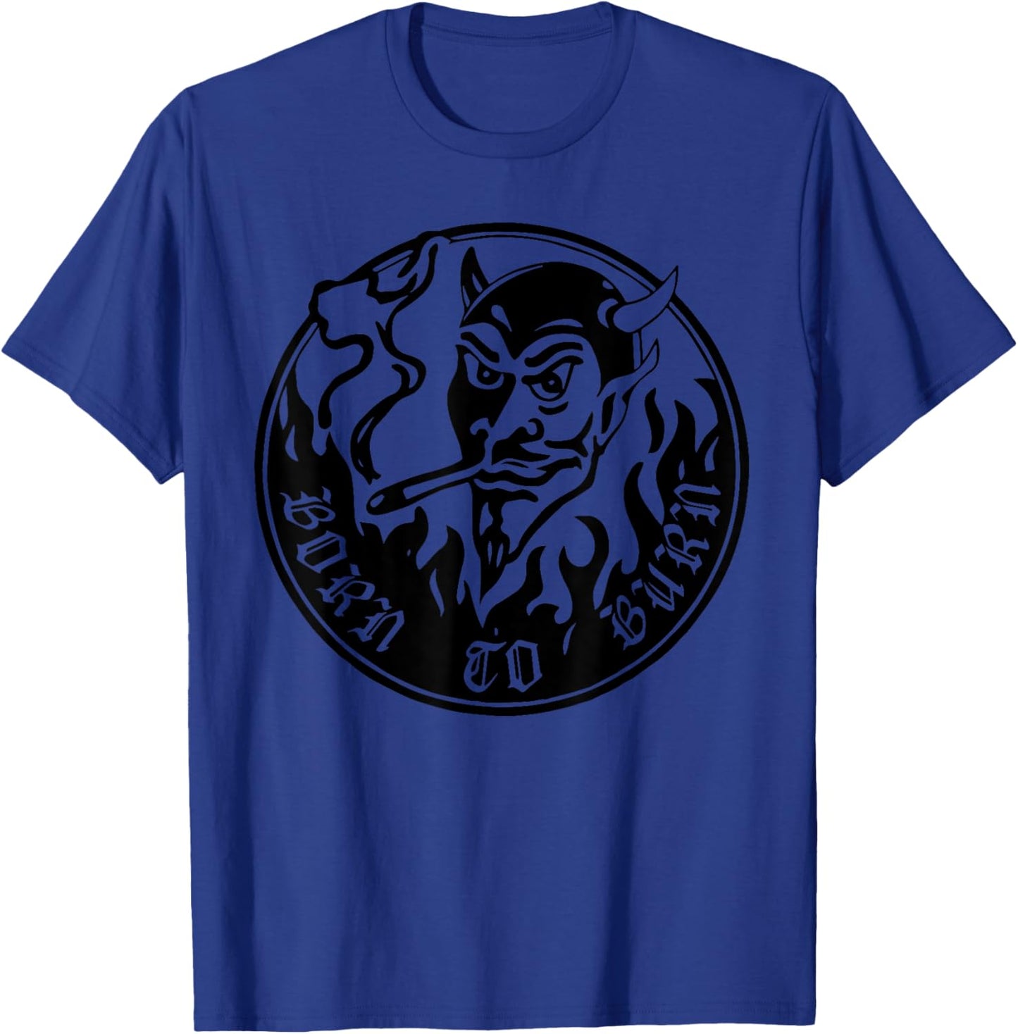 Born to burn Funny design T-Shirt - T-Shirt | Royal