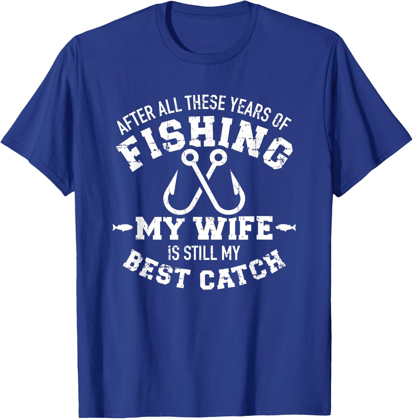After all these years of fishing my wife still my best catch T-Shirt - T-Shirt | Royal
