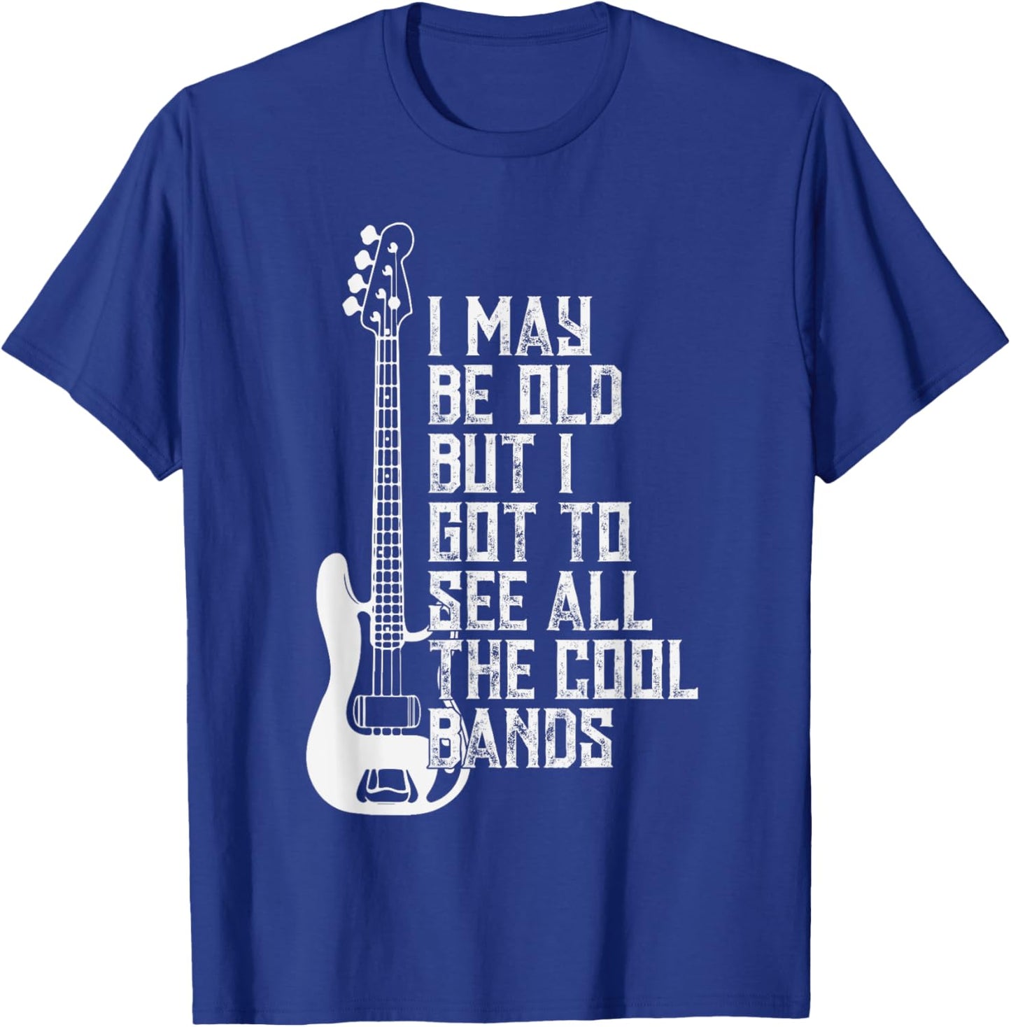 I May Be Old But I Got To See All The Cool Bands T-Shirt - T-Shirt | Royal