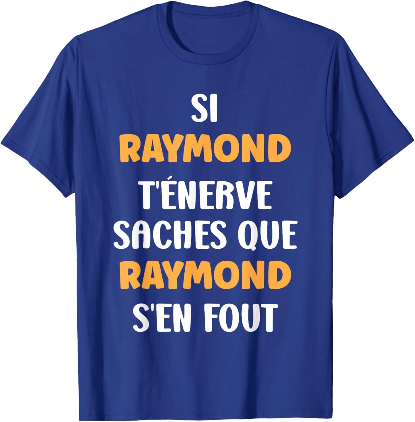 Name Si Raymond t'énerve Humour Raymond , Black, S T-Shirt - T-Shirt | Royal