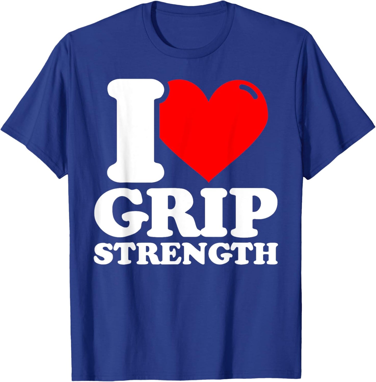 I love Grip strength fitness funny T-Shirt - T-Shirt | Royal