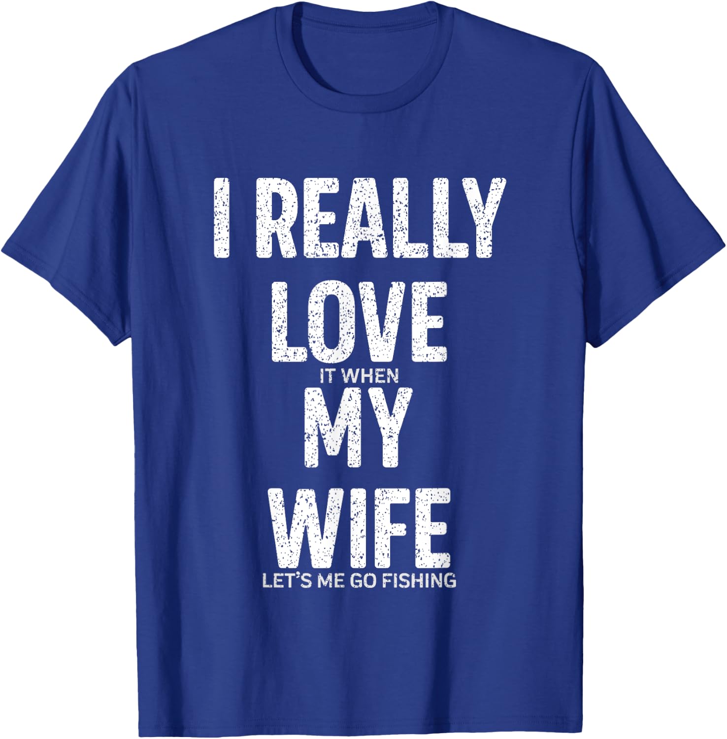 Funny I Really Love It When My Wife Lets Me Go Fishing Joke T-Shirt - T-Shirt | Royal