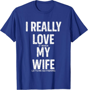 Funny I Really Love It When My Wife Lets Me Go Fishing Joke T-Shirt - T-Shirt | Royal