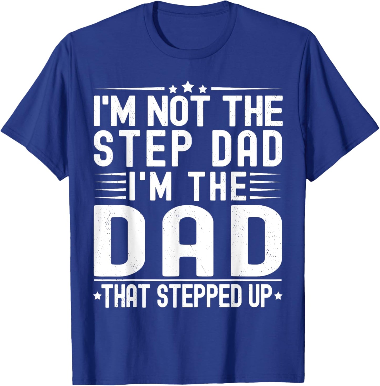 I'm Not The Step Dad I'm The Dad That Stepped Funny Father T-Shirt - T-Shirt | Royal