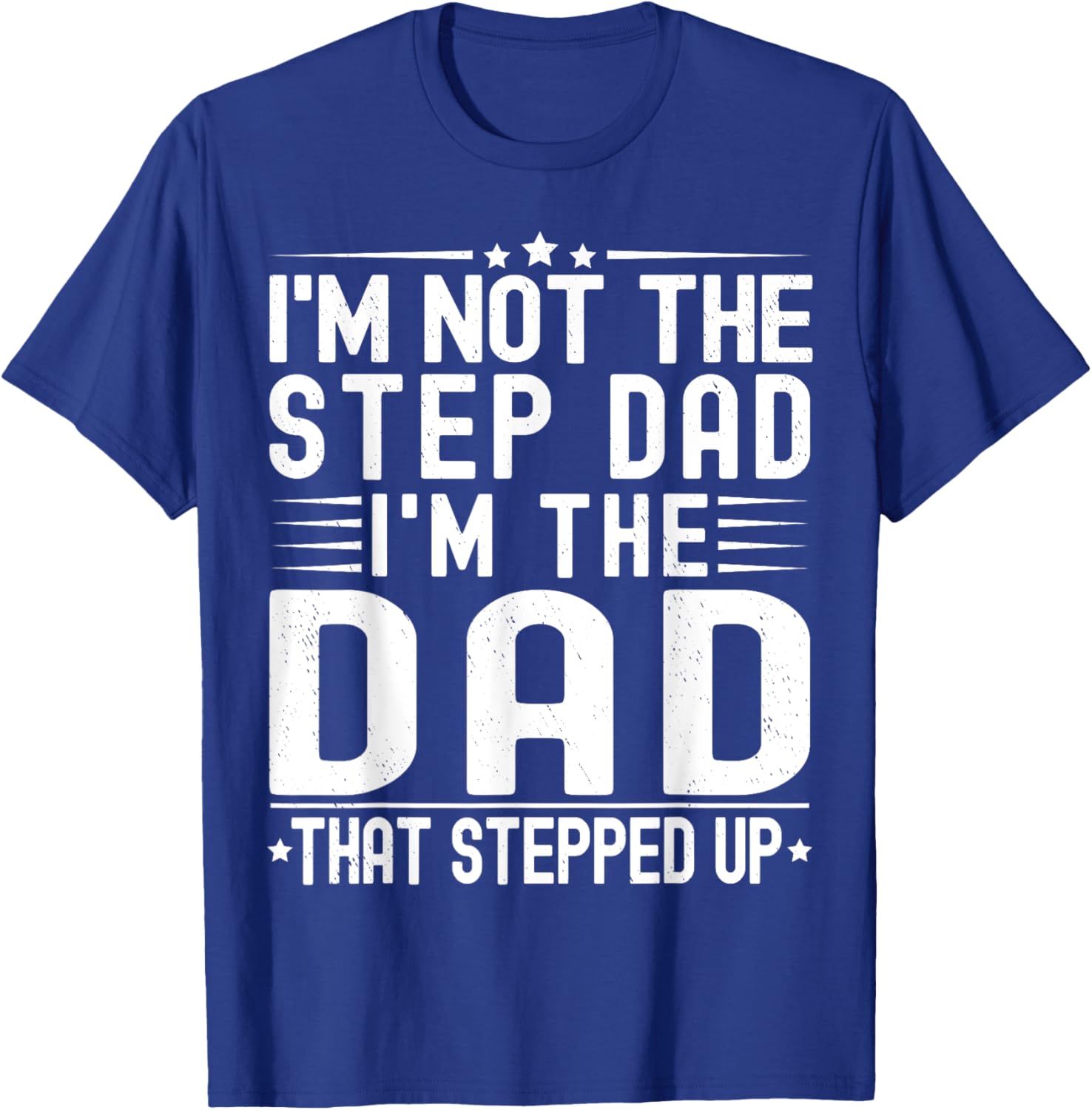 I'm Not The Step Dad I'm The Dad That Stepped Funny Father T-Shirt - T-Shirt | Royal