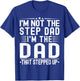 I'm Not The Step Dad I'm The Dad That Stepped Funny Father T-Shirt - T-Shirt | Royal