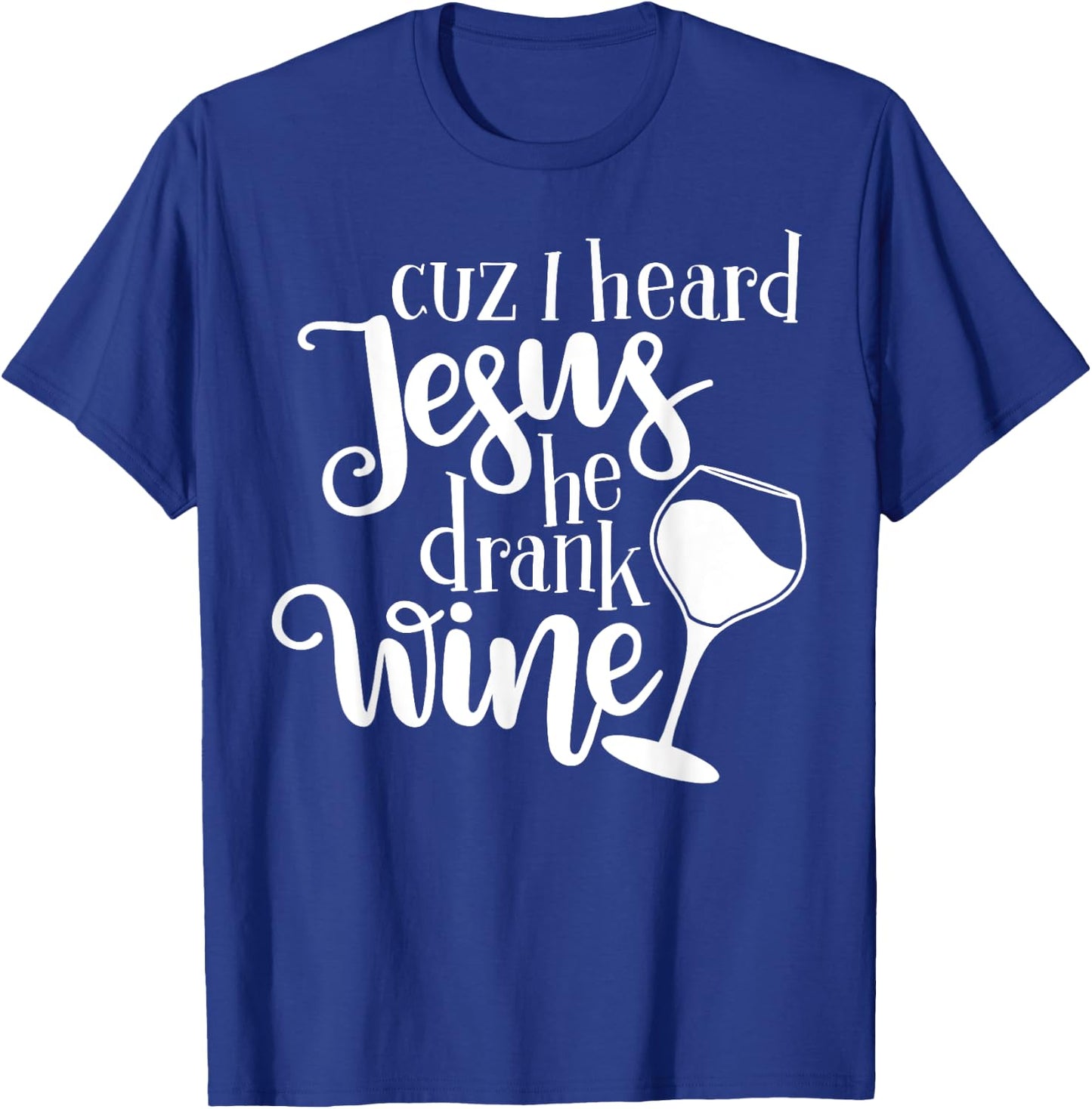 Jesus Drank Wine Drunk Drinking Lover Girl Woman Glass Gift T-Shirt - T-Shirt | Royal