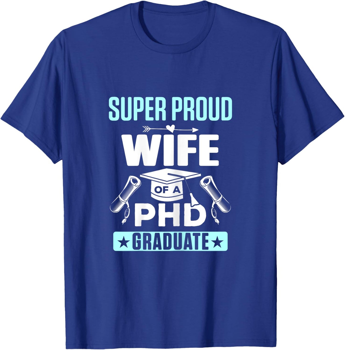 Super Proud Wife of a PHD Graduate T-Shirt - T-Shirt | Royal