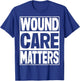 Wound Nurse Wound care matters T-Shirt - T-Shirt | Royal
