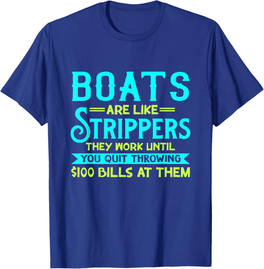 Boats Are Like Strippers They Work Until You Quit Throwing T-Shirt - T-Shirt | Royal