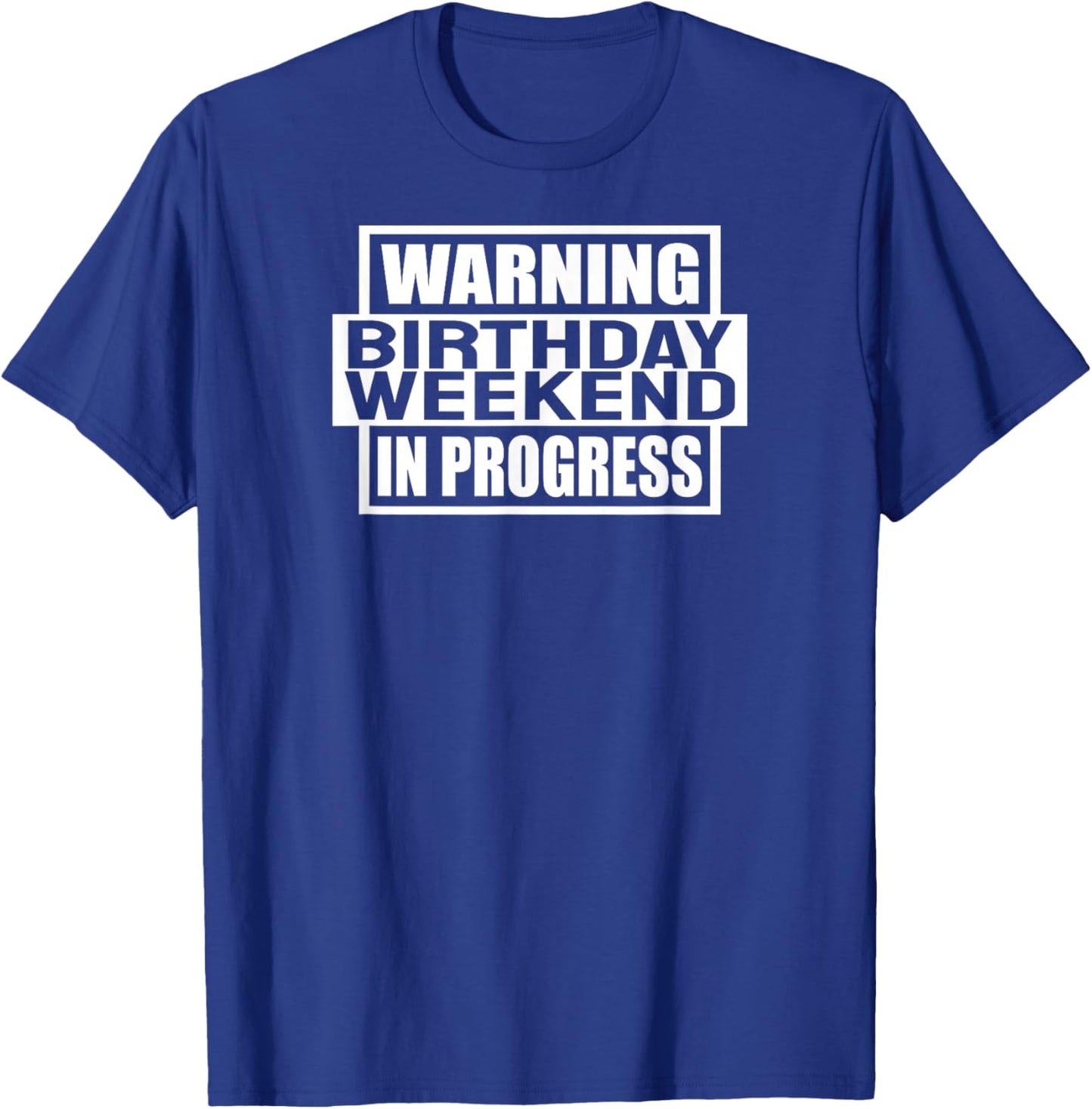 Warning Birthday Weekend In Progress Funny Party Women Men T-Shirt - T-Shirt | Royal