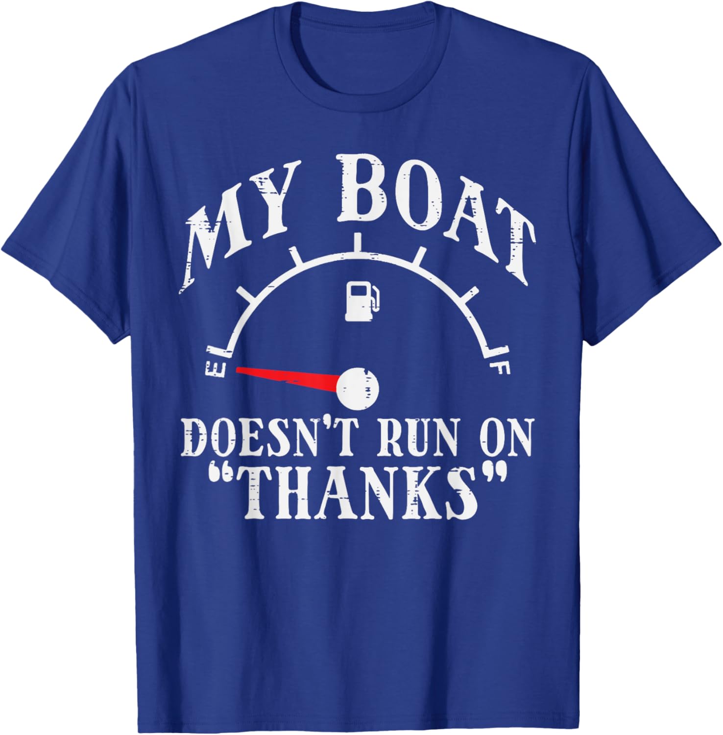 My Boat Doesn't Run On Thanks Funny Empty Gas Tank Boat Men T-Shirt - T-Shirt | Royal