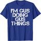I'M GUS DOING GUS THINGS Funny Birthday Name Gift T-Shirt - T-Shirt | Royal