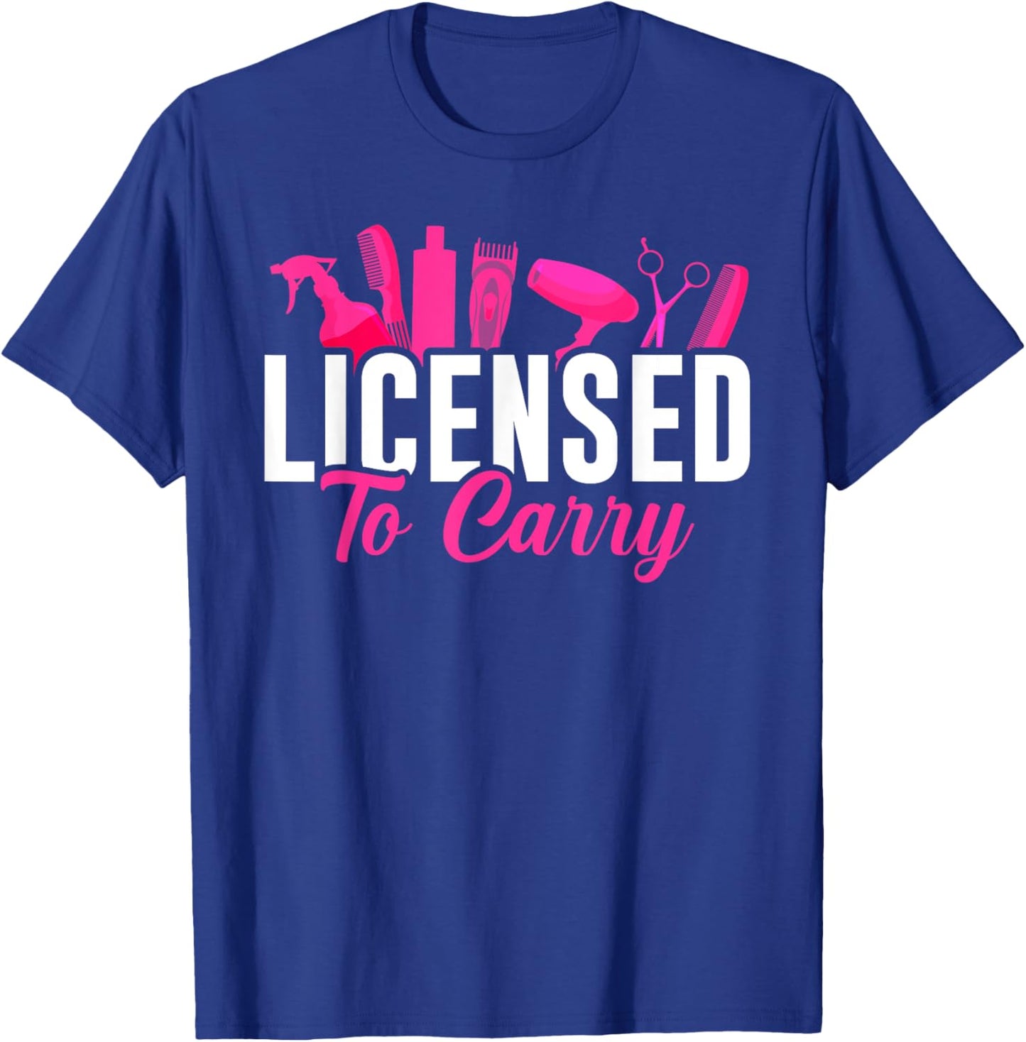 Licensed To Carry Hairstylist Cosmetologist, Hairdresser T-Shirt - T-Shirt | Royal