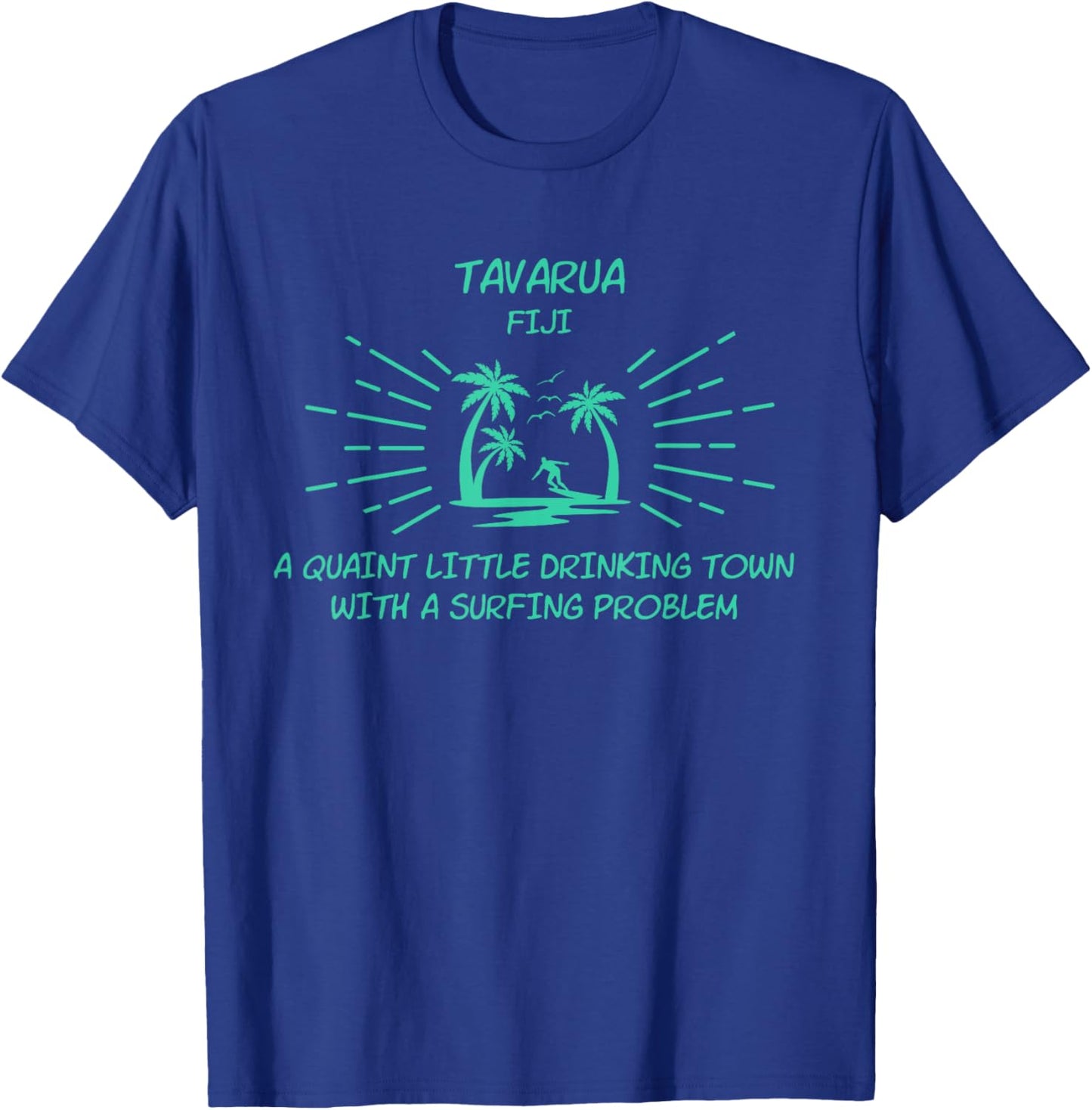 Drinking Town Surfing Problem - TAVARUA T-Shirt - T-Shirt | Royal