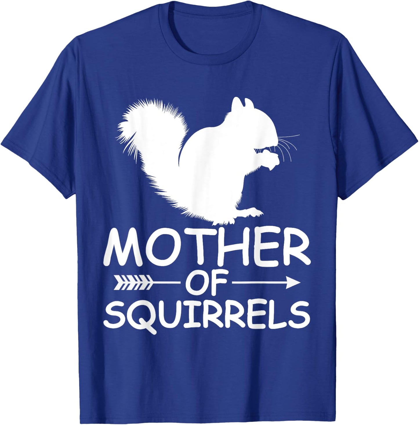 Mother Of Squirrels Shirt Funny Squirrels Mom Mother's Day T-Shirt - T-Shirt | Royal