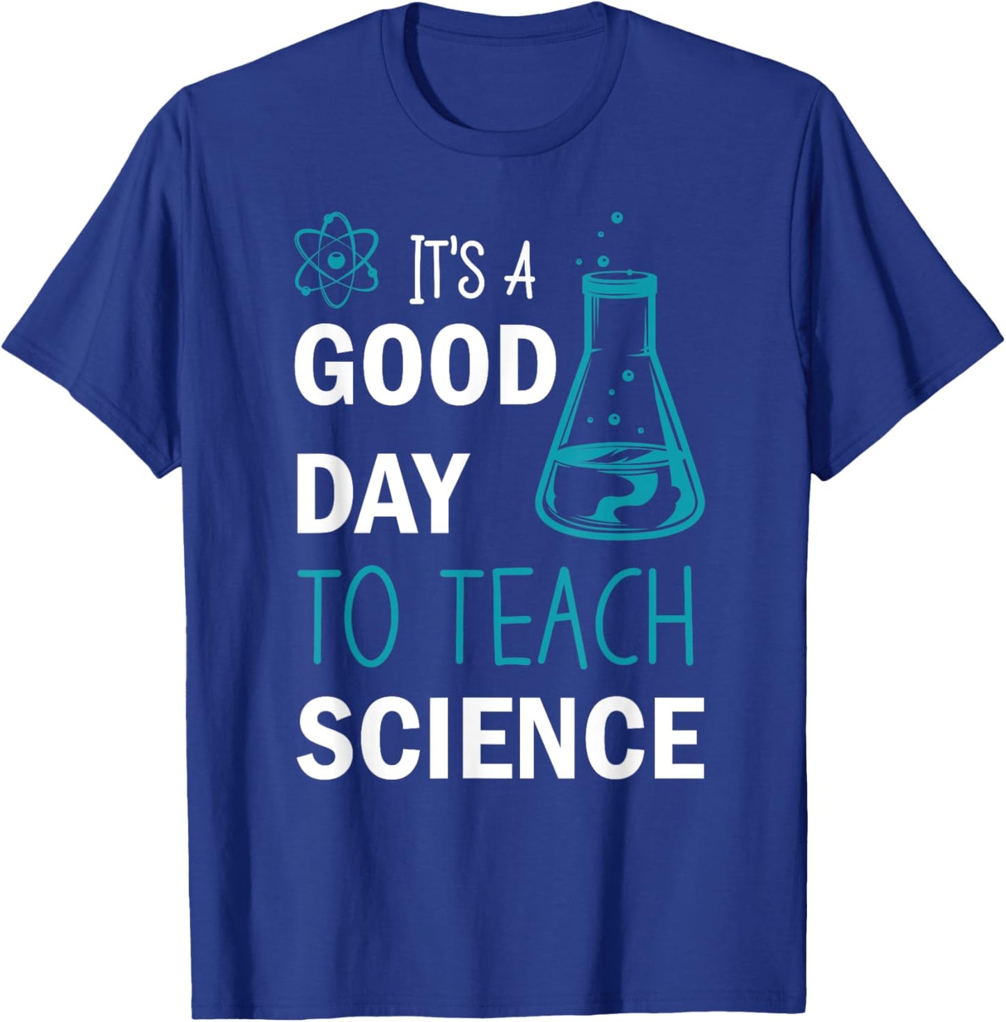 It's A Good Day To Teach Science T-Shirt - T-Shirt | Royal