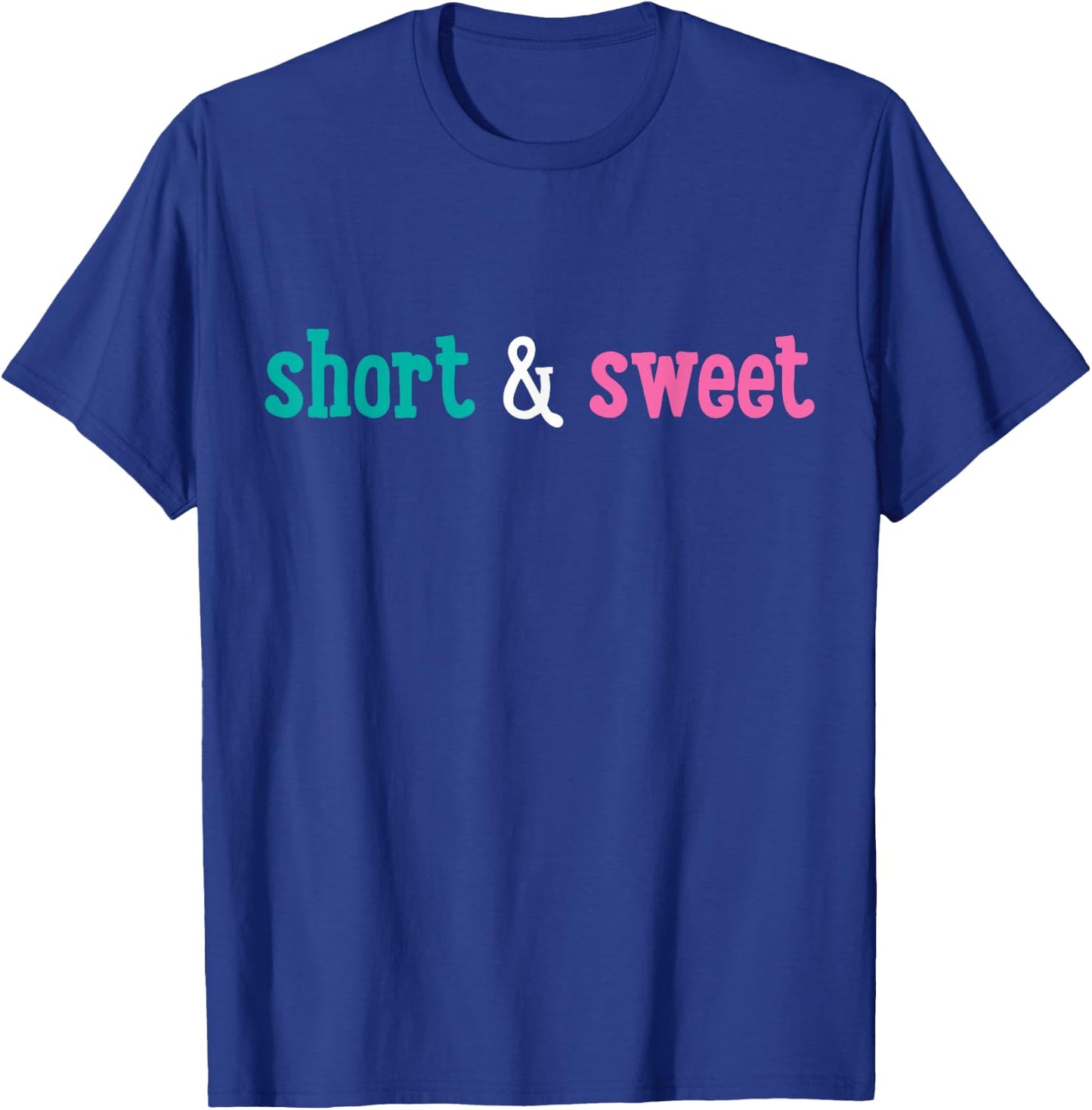 Short and Cute. T-Shirt - T-Shirt | Royal