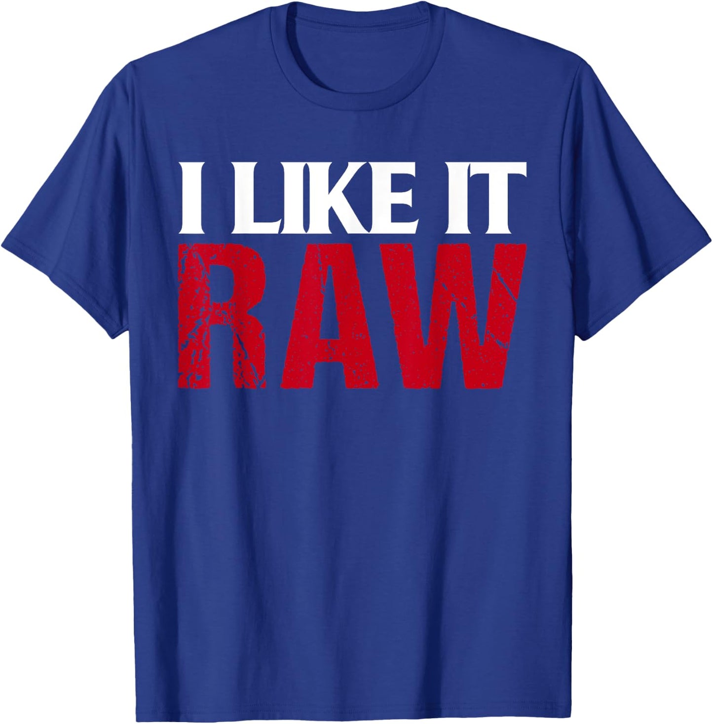 I Like It Raw Funniest Clothes Ever T-Shirt - T-Shirt | Royal
