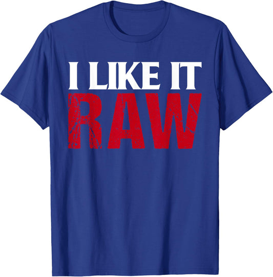 I Like It Raw Funniest Clothes Ever T-Shirt - T-Shirt | Royal