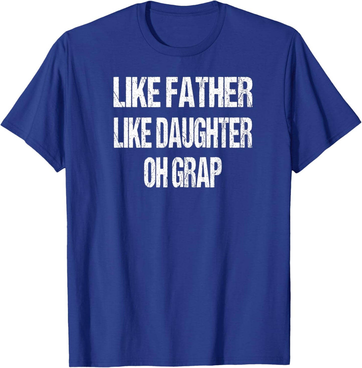 Like Father Like Daughter Oh Crap T-Shirt - T-Shirt | Royal