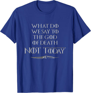 There Is Only One Thing We Say To Death Not Today T-Shirt - T-Shirt | Royal