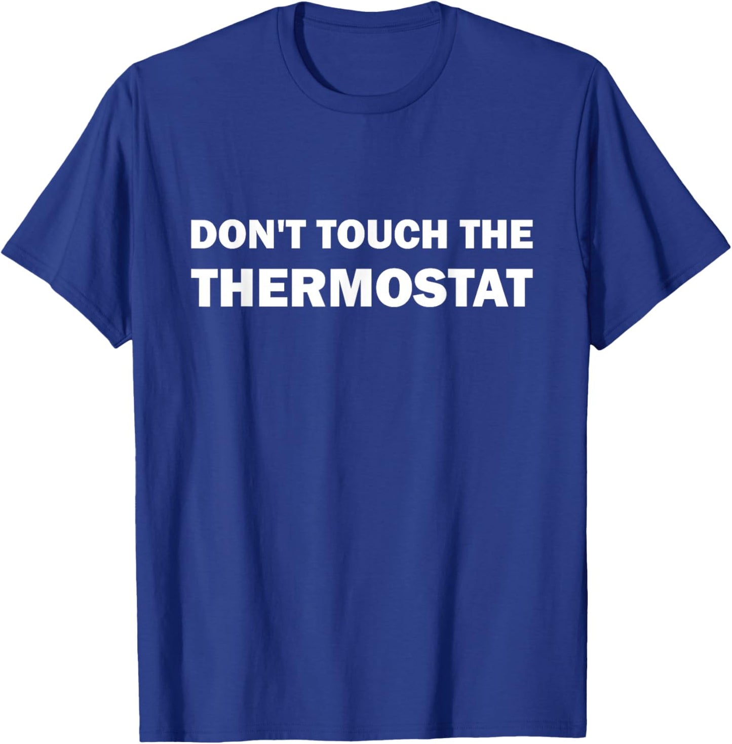 Thermostat Police Father's Day Dont touch the Thermostat Dad T-Shirt - T-Shirt | Royal